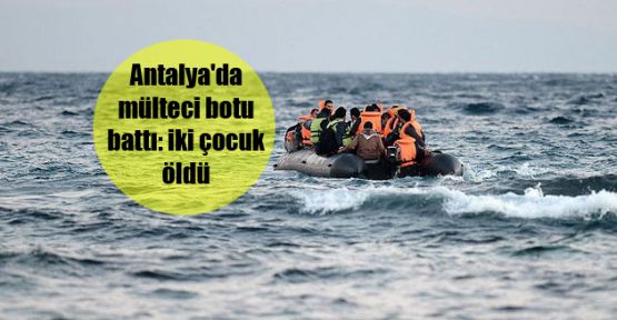 Antalya'da sığınmacı teknesi battı: İki çocuk öldü