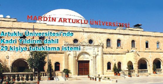 Artuklu Üniversitesi'nde 29 kişiye tutuklama istemi
