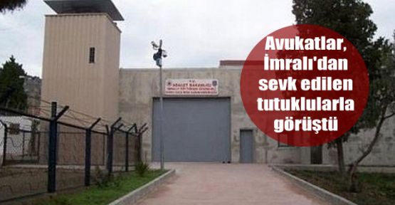 Avukatlar, İmralı'dan sevk edilen tutuklularla görüştü