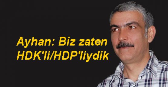 Ayhan: Biz zaten HDK'li/HDP'liydik