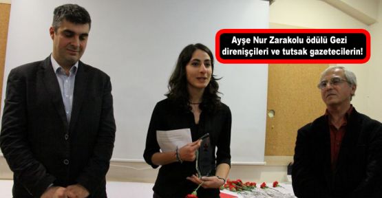 Ayşe Nur Zarakolu ödülü Gezi direnişçileri ve tutsak gazetecilerin!