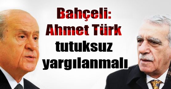 Bahçeli: Ahmet Türk tutuksuz yargılanmalı
