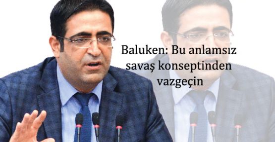 Baluken: Bu anlamsız savaş konseptinden vazgeçin