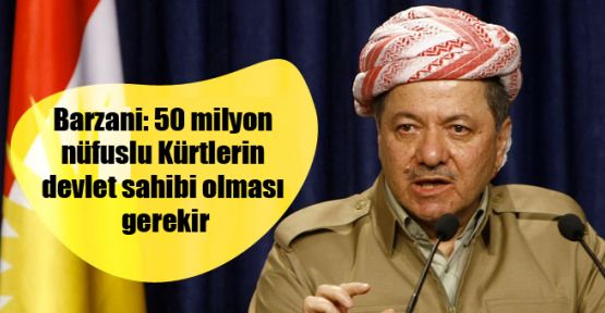 Barzani: 50 milyon nüfuslu Kürtlerin devlet sahibi olması gerekir
