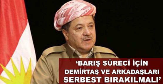 Barzani: Barış süreci için Demirtaş ve milletvekilleri serbest kalmalı