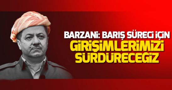 Barzani: Barış süreci için girişimlerimizi sürdüreceğiz ancak...