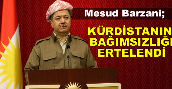 Barzani: Kürt bağımsızlığı terk edilmedi, ertelendi
