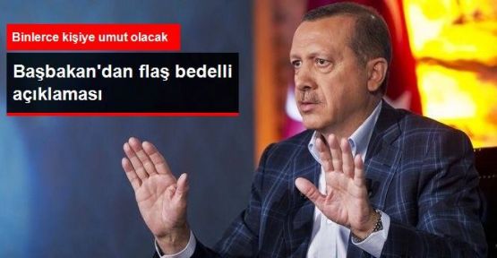 Başbakan: Bedelli Gündemimize Gelebilir