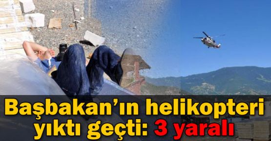 Başbakan'ın helikopteri 3 kişiyi yaraladı