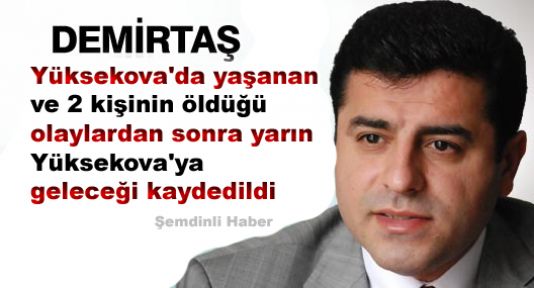 BDP Genel Başkanı Demirtaş Yükseova'ya Geliyor