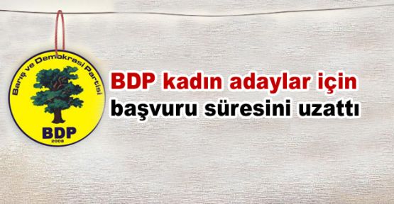 BDP kadın adaylar için başvuru süresini uzattı
