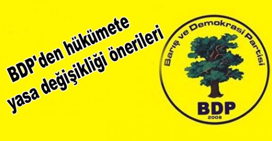 BDP'den hükümete yasa değişikliği önerileri