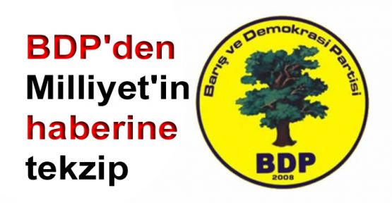 BDP'den Milliyet’in haberine tekzip