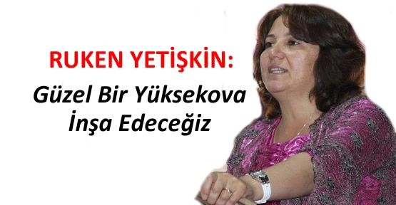 BDP'nin Yüksekova adayı Ruken Yetişkin