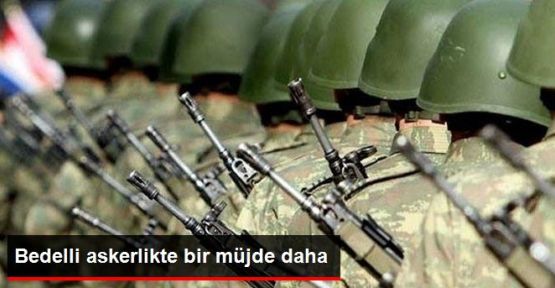 Bedelli Askerlikten Bakaya ve Asker Kaçakları da Yararlanacak