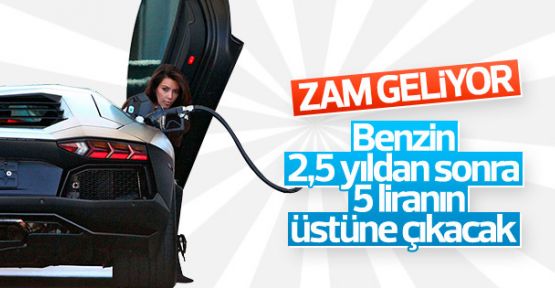 Benzin 2,5 yıl sonra yeniden 5 TL'yi aşacak