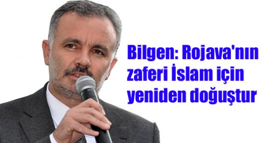 Bilgen: Rojava'nın zaferi İslam için yeniden doğuştur