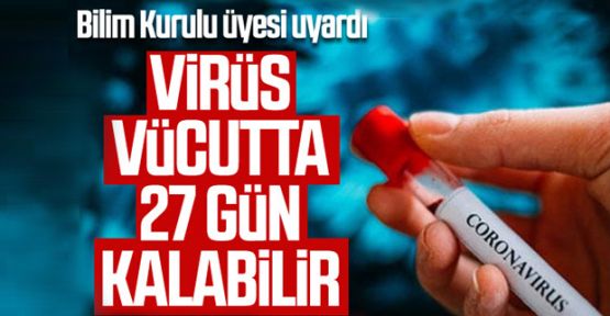 Bilim Kurulu Üyesi Çelik: Virüs 27 gün vücutta kalabilir