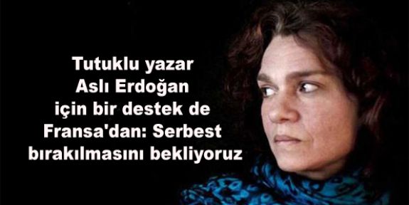 Bir destek de Fransa'dan: 'Aslı Erdoğan serbest bırakılsın'