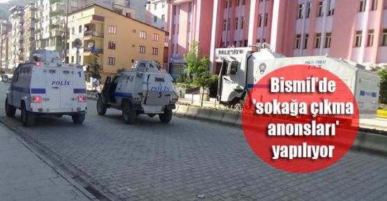 Bismil'de 'sokağa çıkma anonsları' yapılıyor