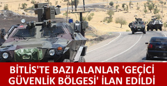 Bitlis'te bazı alanlar 'geçici güvenlik bölgesi' ilan edildi
