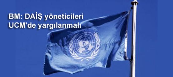 BM: DAİŞ yöneticileri UCM'de yargılanmalı