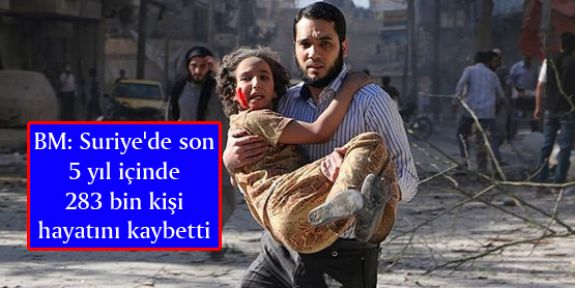 BM: Suriye'de son 5 yıl içinde 283 bin kişi hayatını kaybetti