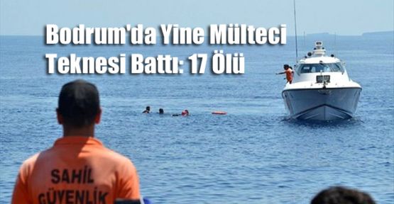 Bodrum'da Yine Mülteci Teknesi Battı: 17 Ölü