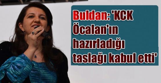Buldan: 'KCK Öcalan'ın hazırladığı taslağı kabul etti'