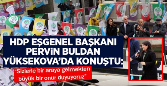 Buldan Yüksekova'dan seslendi: Gittiğimiz her yerde coşkusuyla karşılanıyoruz