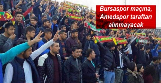 Bursaspor maçına, Amedspor taraftarı alınmayacak