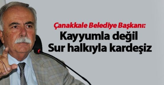 Çanakkale Belediye Başkanı: Kayyumla değil Sur halkıyla kardeşiz