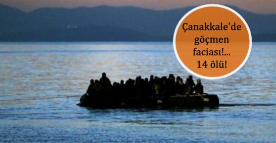 Çanakkale'de göçmen faciası!... 14 ölü!