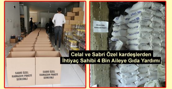 Celal ve Sabri Özel kardeşlerden İhtiyaç Sahibi 4 Bin Aileye Gıda Yardımı