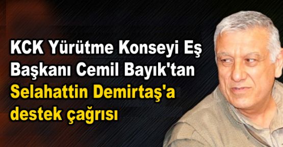 Cemil Bayık'tan Selahattin Demirtaş'a destek çağrısı