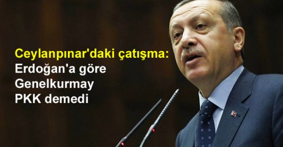 Ceylanpınar'daki çatışma: Erdoğan'a göre Genelkurmay PKK demedi