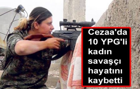 Cezaa'da 10 YPG'li kadın savaşçı hayatını kaybetti