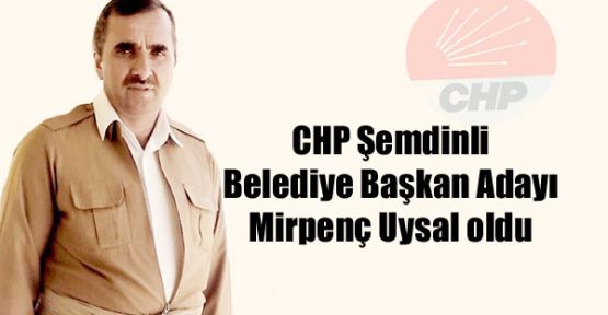 CHP Şemdinli Belediye Başkan Adayı Mirpenç Uysal oldu