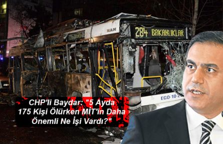 CHP'li Baydar: “5 Ayda 175 Kişi Ölürken MİT'in Daha Önemli Ne İşi Vardı?“