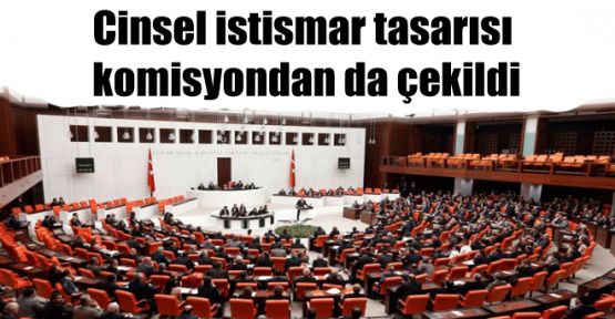 Cinsel istismar tasarısı komisyondan da çekildi