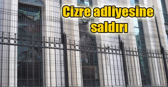 Cizre adliyesine saldırı
