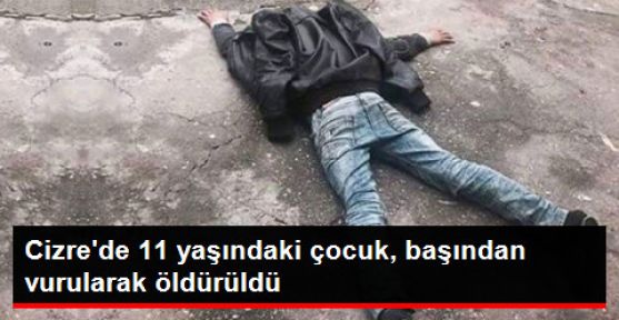Cizre'de 11 Yaşındaki Çocuk Başından Vurularak Öldürüldü