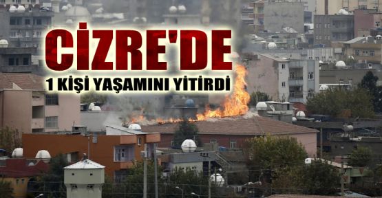 Cizre'de 1 kişi yaşamını yitirdi
