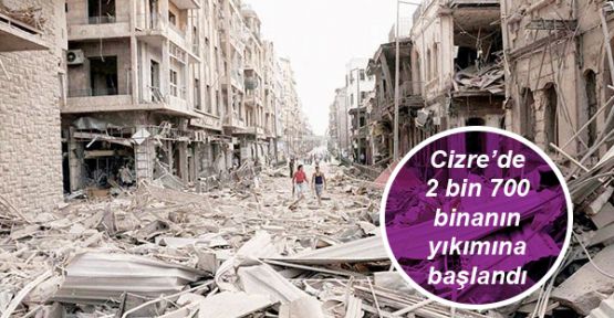 Cizre’de 2 bin 700 binanın yıkımına başlandı