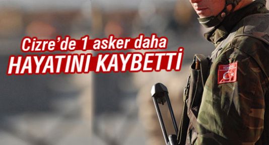 Cizre'de bir asker hayatını kaybetti