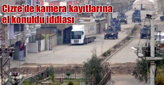 Cizre'de kamera kayıtlarına el konuldu iddiası