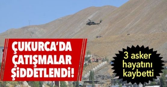 Çukurca'da 3 asker hayatını kaybetti    