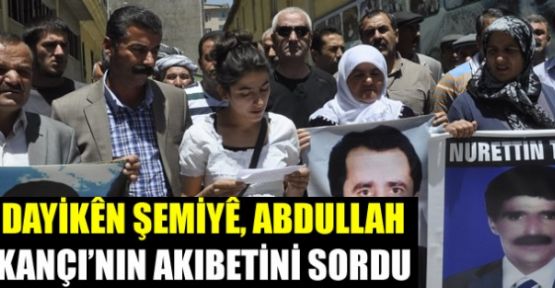 Cumartesi anneleri Abdullah Kançı'nın akıbetini sordu