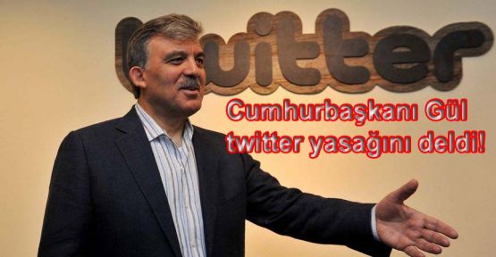 Cumhurbaşkanı Gül twitter yasağını deldi!