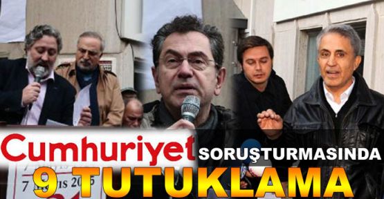 Cumhuriyet gazetesinde 9 kişi tutuklandı